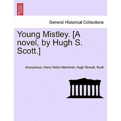 Young Mistley. [A Novel by Hugh S. Scott.] Vol. II Paperback, British Library, Historical Print Editions