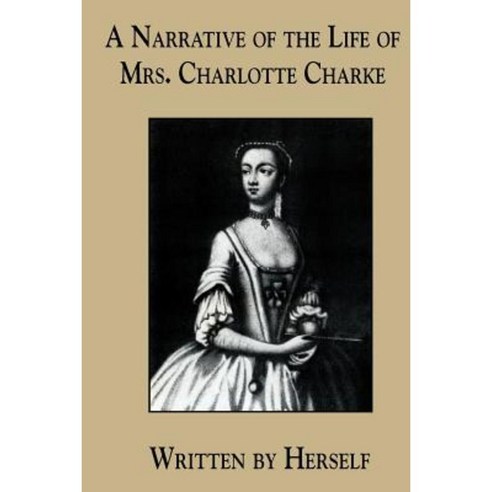 A Narrative of the Life of Mrs. Charlotte Charke Paperback, Createspace Independent Publishing Platform