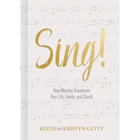 Sing!: How Worship Transforms Your Life Family and Church Hardcover, B&H Books
