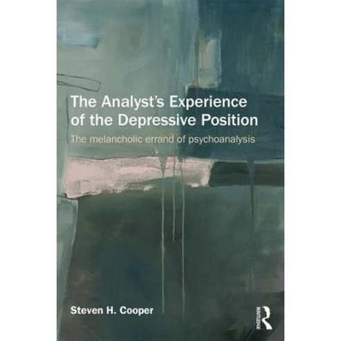 The Analyst''s Experience of the Depressive Position: The Melancholic Errand of Psychoanalysis Paperback, Routledge