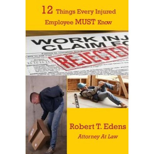 12 Things Every Injured Worker Must Know Paperback, Createspace Independent Publishing Platform