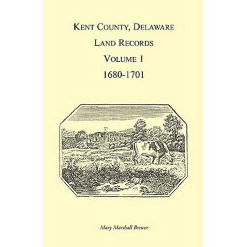 Kent County Delaware Land Records Volume 1 1680-1701 Paperback, Heritage Books