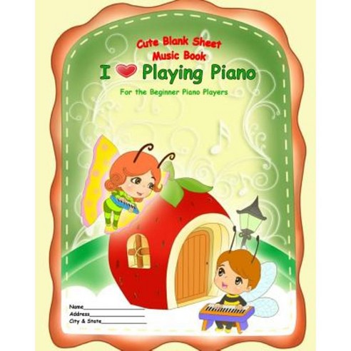 Cute Blank Sheet Music Book "I Love Playing Piano": For the Beginner Piano Players Paperback, Createspace Independent Publishing Platform