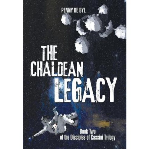 The Chaldean Legacy: Book Two of the Disciples of Cassini Trilogy Hardcover, Xlibris