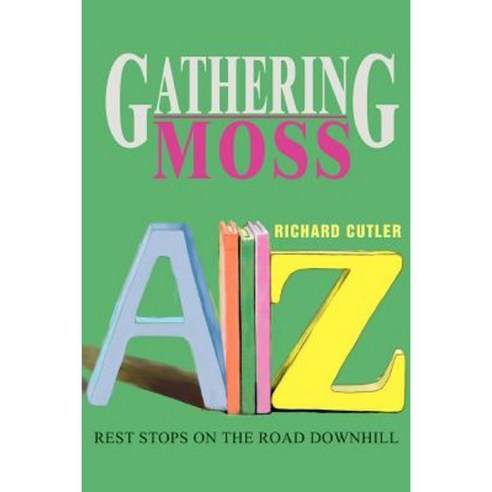 Gathering Moss: Rest Stops on the Road Downhill Paperback, iUniverse