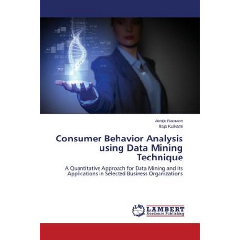 Consumer Behavior Analysis Using Data Mining Technique Paperback, LAP Lambert Academic Publishing