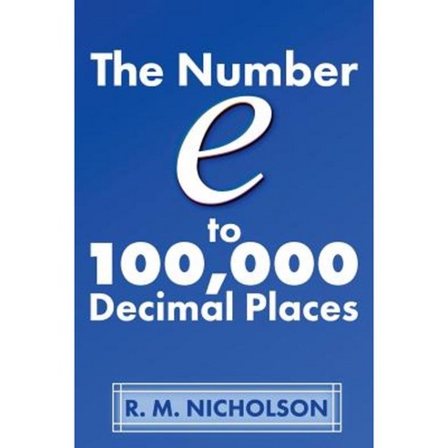 The Number E to 100000 Decimal Places Paperback, Createspace Independent Publishing Platform