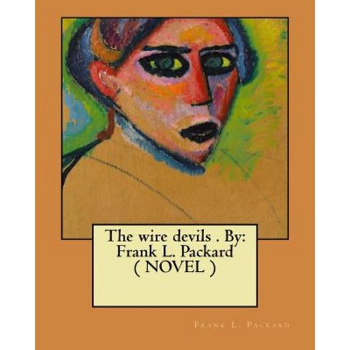 The Wire Devils . by: Frank L. Packard ( Novel ) Paperback, Createspace Independent Publishing Platform