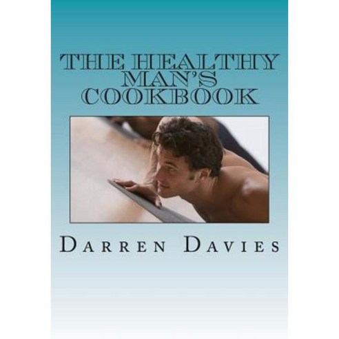 The Healthy Man''s Cookbook Paperback, Createspace Independent ...