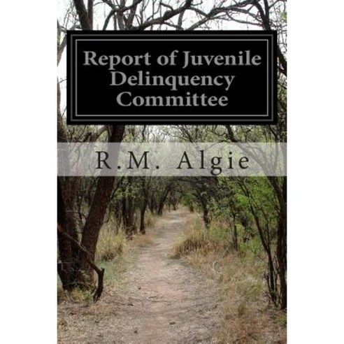 Report of Juvenile Delinquency Committee Paperback, Createspace Independent Publishing Platform