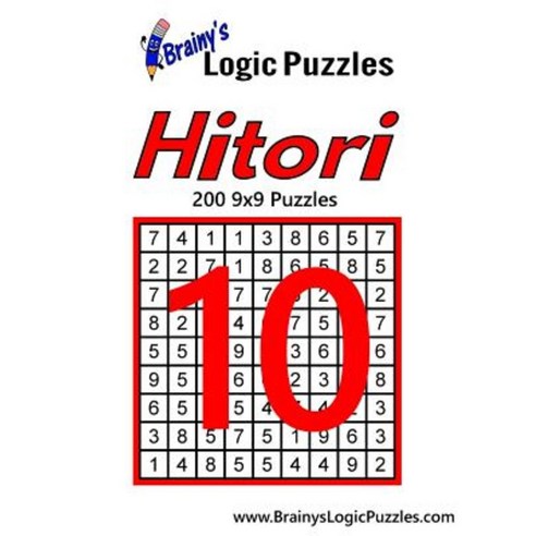 Brainy''s Logic Puzzles Hitori #10: 200 9x9 Puzzles Paperback, Createspace Independent Publishing Platform