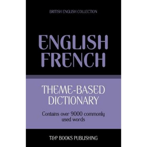 Theme-Based Dictionary British English-French - 9000 Words Paperback, T&p Books