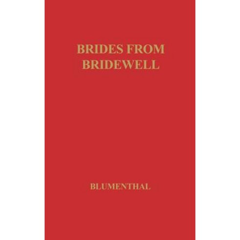 Brides from Bridewell: Female Felons Sent to Colonial America Hardcover, Praeger