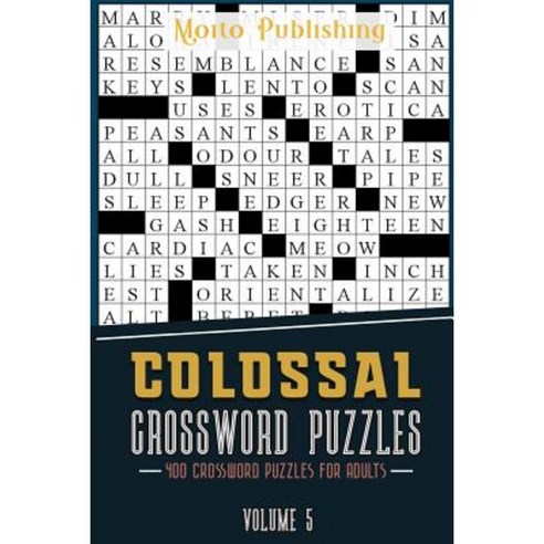 Colossal Crossword Puzzles: 400 Crossword Puzzles for Adults Volume 5 Paperback, Createspace Independent Publishing Platform