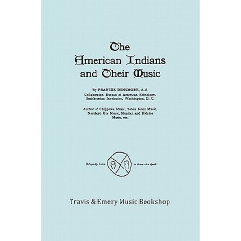 The American Indians and Their Music. (Facsimile of 1926 Edition). Paperback, Travis and Emery Music Bookshop