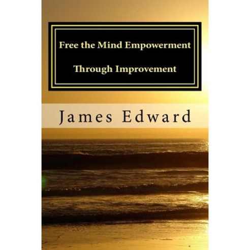 Free the Mind: Empowerment Through Improvement Paperback, Createspace