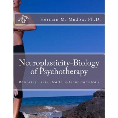 Neuroplasticity-Biology of Psychotherapy Paperback, Createspace Independent Publishing Platform