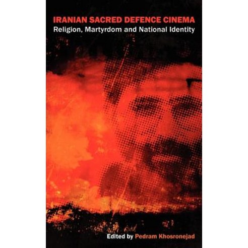 Iranian Sacred Defence Cinema: Religion Martyrdom and National Identity Hardcover, Sean Kingston Publishing