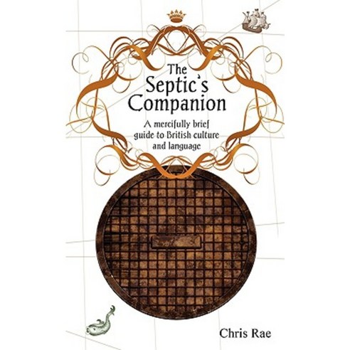 The Septic''s Companion: A Mercifully Brief Guide to British Culture and Slang Paperback, Chris Rae