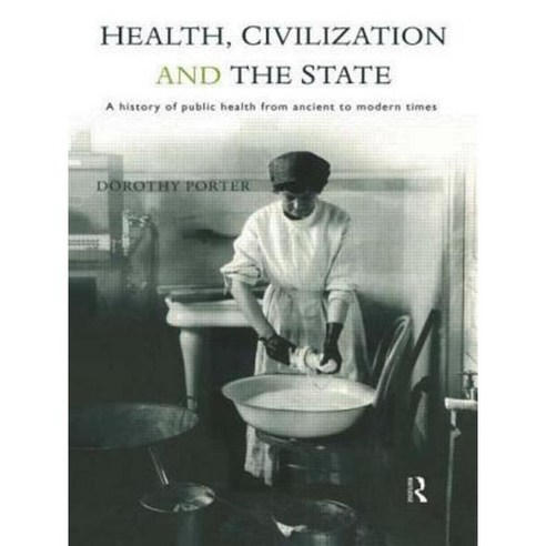 Health Civilization and the State: A History of Public Health from Ancient to Modern Times Paperback, Routledge