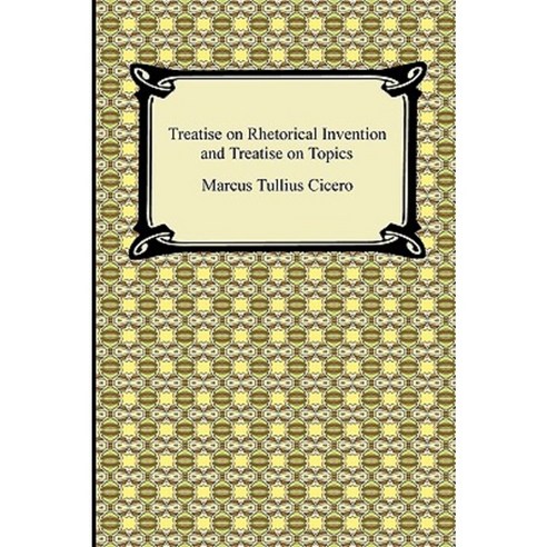 Treatise on Rhetorical Invention and Treatise on Topics Paperback, Digireads.com