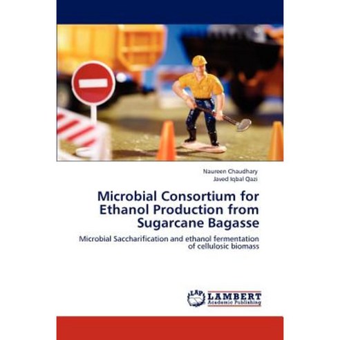 Microbial Consortium for Ethanol Production from Sugarcane Bagasse Paperback, LAP Lambert Academic Publishing