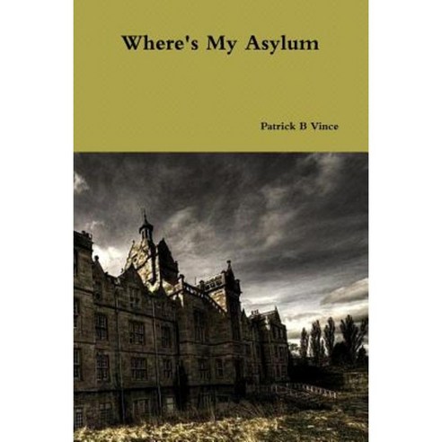 Where''s My Asylum Paperback, Lulu.com