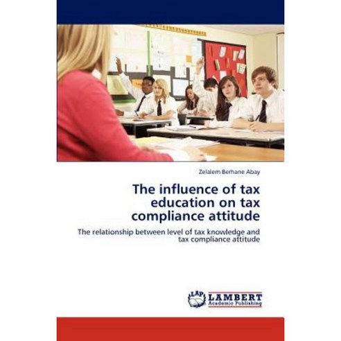 The Influence of Tax Education on Tax Compliance Attitude Paperback, LAP Lambert Academic Publishing
