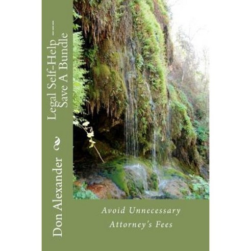 Legal Self-Help --- Save a Bundle: Avoid Unnecessary Attorney''s Fees Paperback, Createspace Independent Publishing Platform
