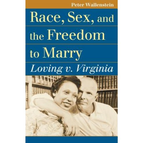 Race Sex and the Freedom to Marry: Loving V. Virginia Paperback, University Press of Kansas
