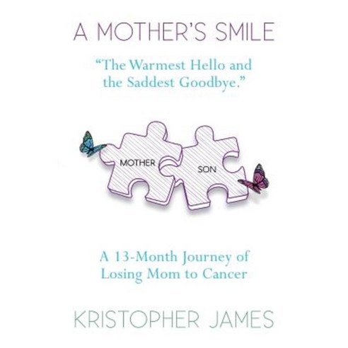 A Mother''s Smile: A 13-Month Journey of Losing Mom to Cancer Paperback, Coffee Press Books/Dreams by Night Entertainm
