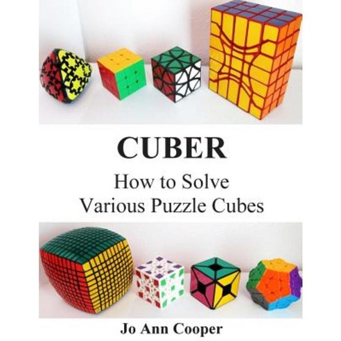 Cuber: How to Solve Various Puzzle Cubes Part I Paperback, Createspace Independent Publishing Platform