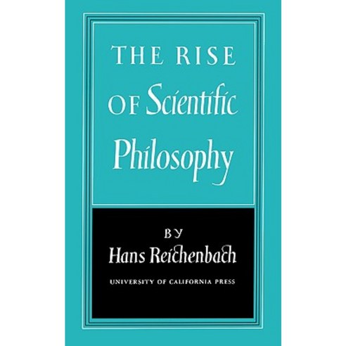 The Rise of Scientific Philosophy Paperback, University of California Press