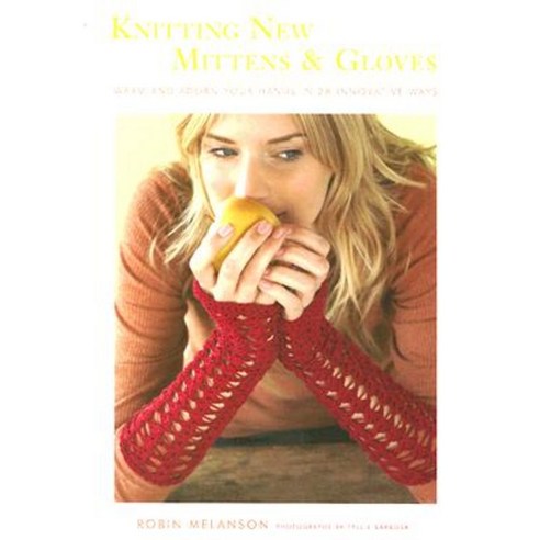 Knitting New Mittens & Gloves: Warm and Adorn Your Hands in 28 Innovative Ways Paperback, Stewart, Tabori, & Chang