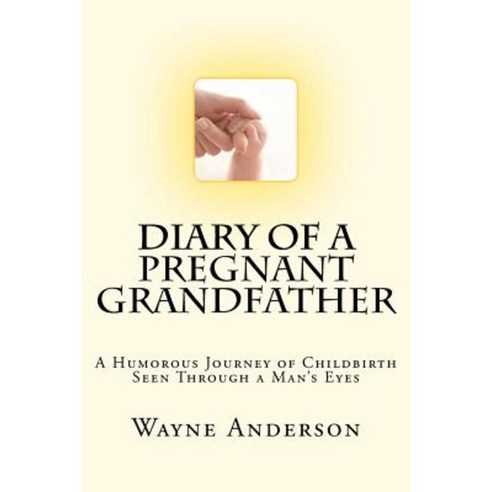 Diary of a Pregnant Grandfather Paperback, Wayne Anderson