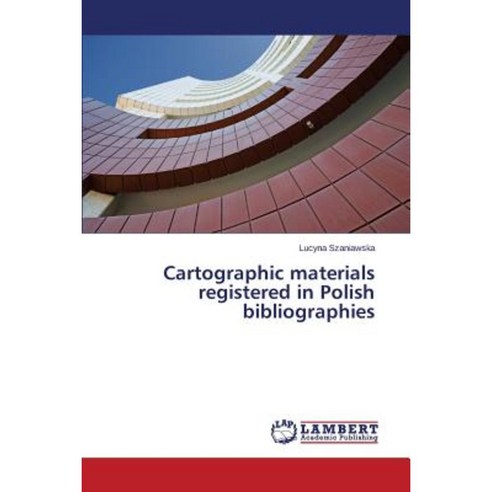 Cartographic Materials Registered in Polish Bibliographies Paperback, LAP Lambert Academic Publishing
