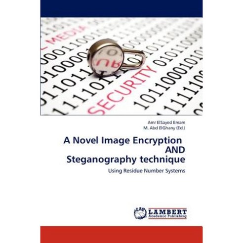A Novel Image Encryption and Steganography Technique Paperback, LAP Lambert Academic Publishing