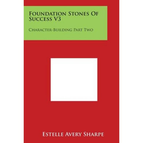 Foundation Stones of Success V3: Character-Building Part Two Paperback, Literary Licensing, LLC