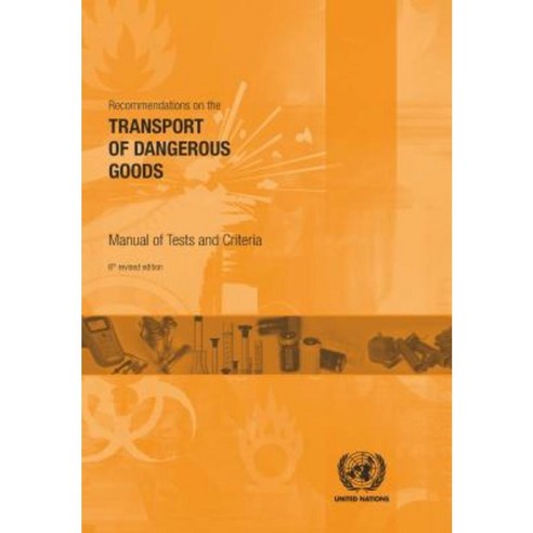 Recommendations on the Transport of Dangerous Goods: Manual of Test and Criteria Paperback, United Nations