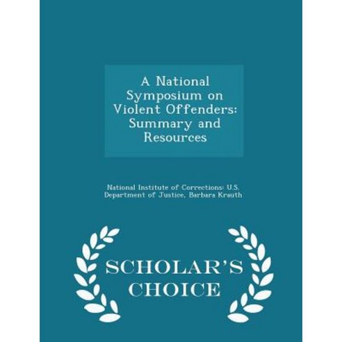 A National Symposium on Violent Offenders: Summary and Resources - Scholar''s Choice Edition Paperback