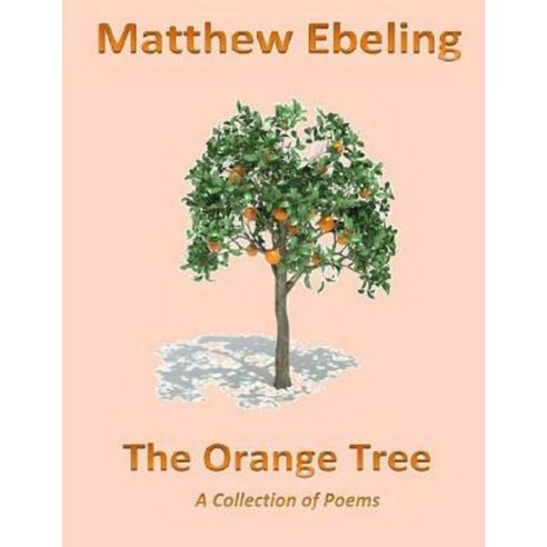 The Orange Tree: A Collection of Poems Paperback, Createspace