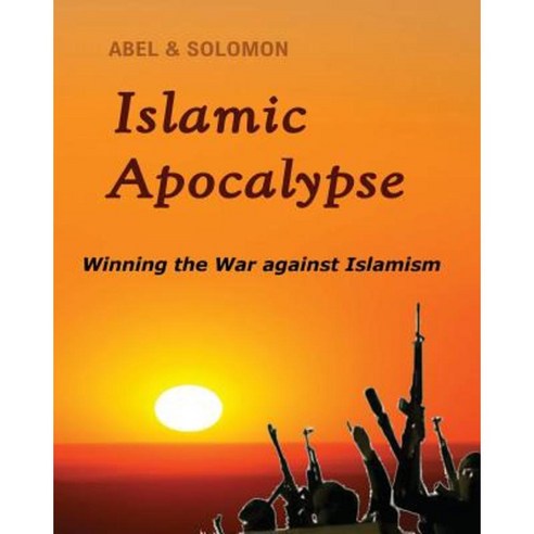 Islamic Apocalypse: Winning the War Against Islamism Paperback, Abel & Solomon