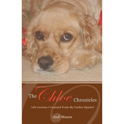 The Chloe Chronicles: Life Lessons I Learned from My Cocker Spaniel Paperback, Diva, Ink.