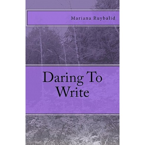 Daring to Write Paperback, Createspace Independent Publishing Platform ...