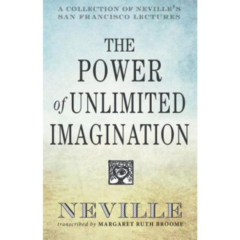 The Power of Unlimited Imagination: A Collection of Neville''s Most Dynamic Lectures Paperback, DeVorss & Company