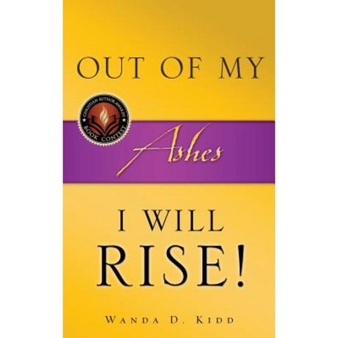Out of My Ashes I Will Rise! Hardcover, Xulon Press