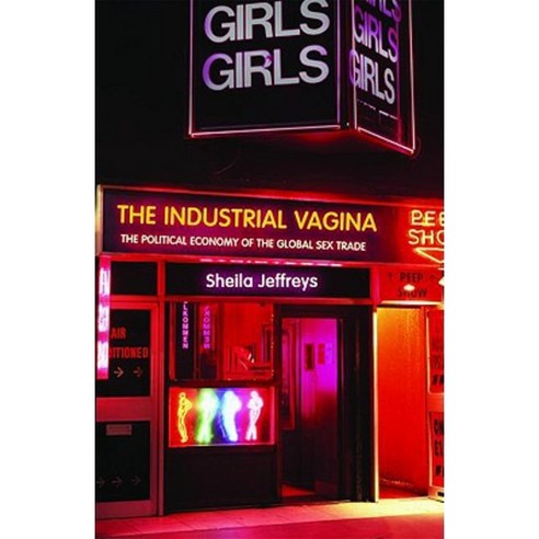 The Industrial Vagina: The Political Economy of the Global Sex Trade Paperback, Routledge