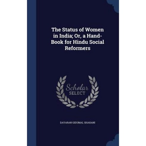 The Status of Women in India; Or a Hand-Book for Hindu Social Reformers Hardcover, Sagwan Press