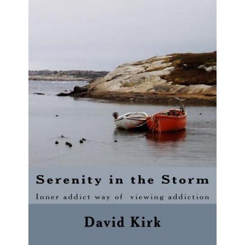 Serenity in the Storm: Inner Addict Way of Addressing Addiction Paperback, Createspace Independent Publishing Platform