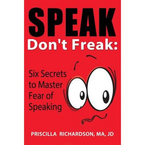 Speak Don''t Freak: Six Secrets to Master the Fear of Public Speaking Paperback, Motivational Press